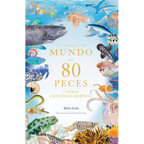 Libro La Vuelta Al Mundo En 80 Peces, De Helen Scales. Editorial Blume, Tapa Dura, Edición 1 En Español, 2023