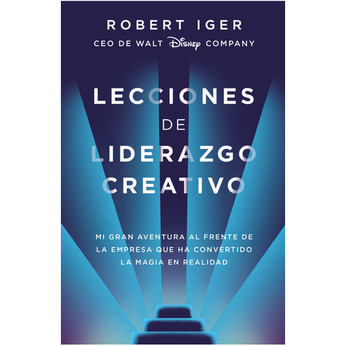 Lecciones de liderazgo creativo, de Robert A. Iger. Editorial Alfaguara, tapa blanda en español, 2020