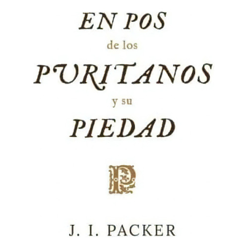 En Pos De Los Puritanos Y Su Piedad, De Packer, J.. Editorial Faro De Gracia, Tapa Blanda En Español, 2020