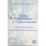 Entre La Hegemonía Y El Pluralismo Justo López 