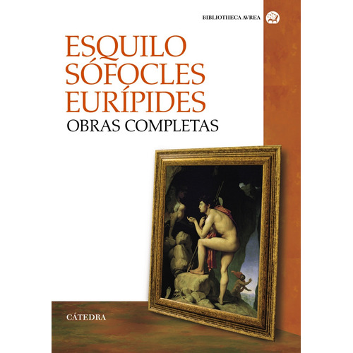 Obras completas, de Ésquilo. Serie Bibliotheca AVREA Editorial Cátedra, tapa blanda en español, 2012