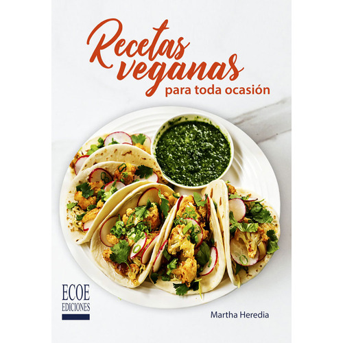 Recetas veganas para toda ocasión, de Martha Heredia. Editorial ECOE EDICCIONES LTDA, tapa blanda, edición 2018 en español