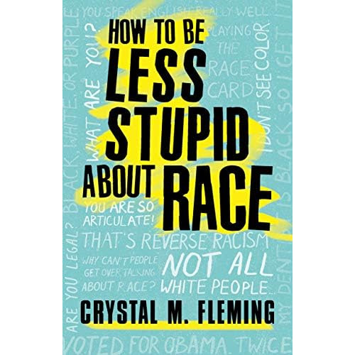 How To Be Less Stupid About Race: On Racism, White Supremacy, And The Racial Divide (covers May Vary), De Fleming, Crystal Marie. Editorial Beacon Press, Tapa Blanda En Inglés