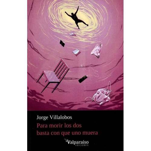 Para Morir Los Dos Basta Con Que Uno Muera, De Villalobos, Jorge. Editorial Valparaiso, Tapa Blanda, Edición 1 En Español, 2020