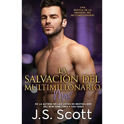 La Salvacion del Multimillonario, de J S Scott., vol. N/A. Editorial Golden Unicorn Enterprises Inc, tapa blanda en español, 2016