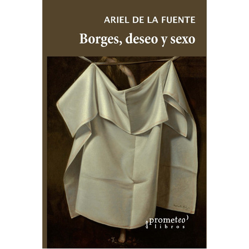 Borges, Deseo Y Sexo, De De La Fuente, Ariel. Editorial Editorial Prometeo, Tapa Blanda En Español