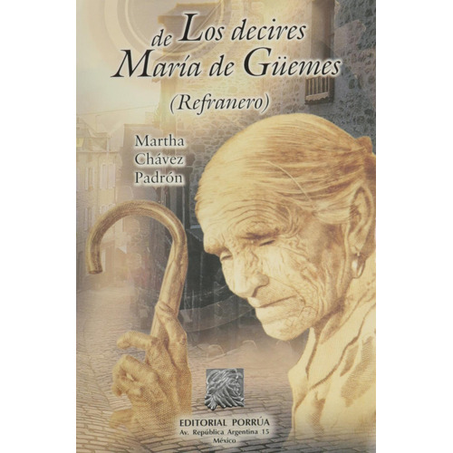 Los decires de María de Güemes refranero: No, de Chávez Padrón, Martha., vol. 1. Editorial Porrua, tapa pasta blanda, edición 1 en español, 2003