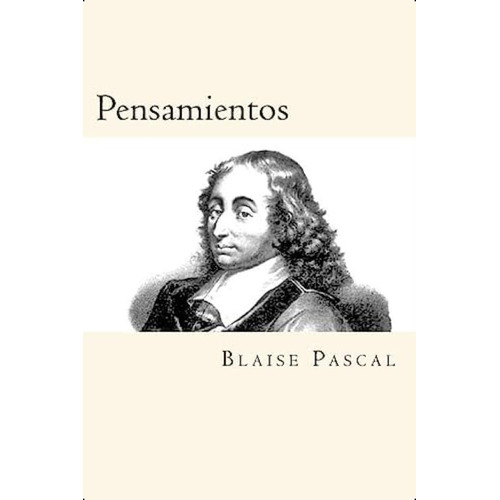 Pensamientos (spanish Edition), De Pascal, Blaise. Editorial Createspace Independent Publishing Platform, Tapa Blanda En Español