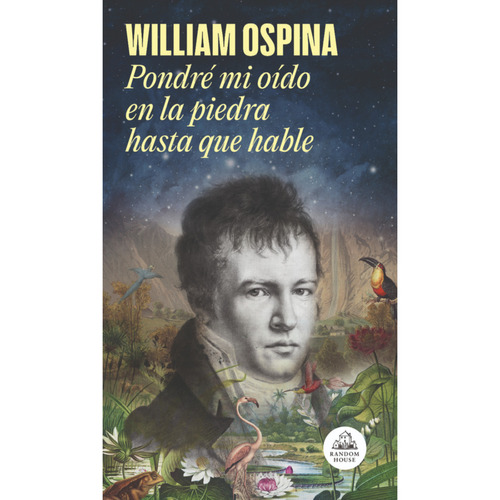 Pondre Mi Oido En La Piedra Hasta Que Ha, De Ospina, William. Editorial Literatura Random House, Tapa Blanda En Español, 2023