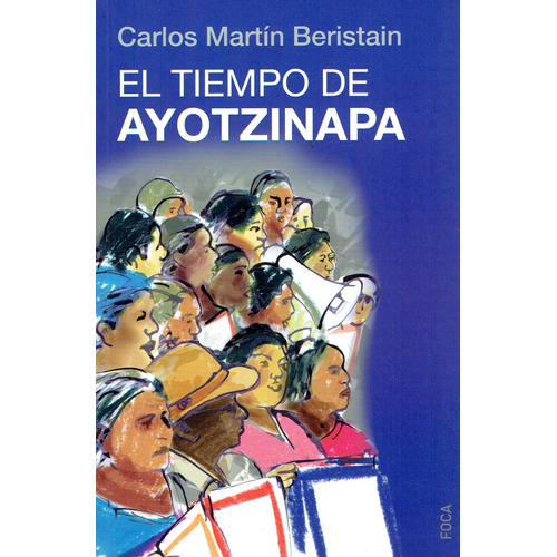 Tiempo De Ayotzinapa, El, de BERISTAIN, CARLOS MARTÍN. Editorial Foca, tapa blanda en español, 2016