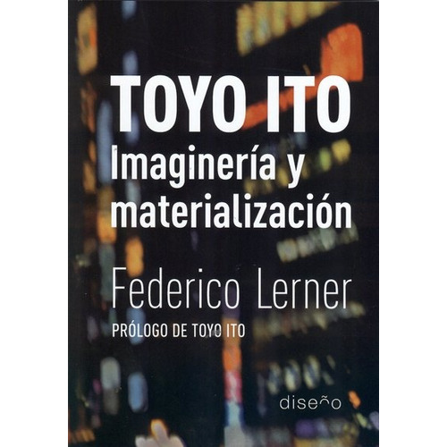 Toyo Ito. Imaginación Y Materialización