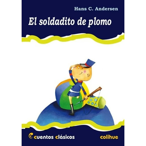 El Soldadito De Plomo - Cuentos Clasicos Colihue, De Andersen, Hans Christian. Editorial Colihue, Tapa Blanda En Español, 2004