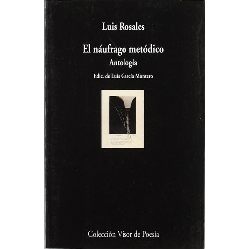 El Naufrago Metodico . Antologia, De Rosales Luis. Editorial Visor, Tapa Blanda En Español, 1900