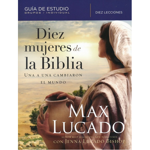 Diez Mujeres De La Biblia - Guía De Estudio, De Max, Lucado. Editorial Grupo Nelson En Español