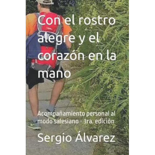 Con El Rostro Alegre Y El Corazón En La Mano: Acompañamiento Personal Al Modo Salesiano (spanish Edition), De Alvarez Sdb., P. Sergio. Editorial Independently Published, Tapa Blanda En Español