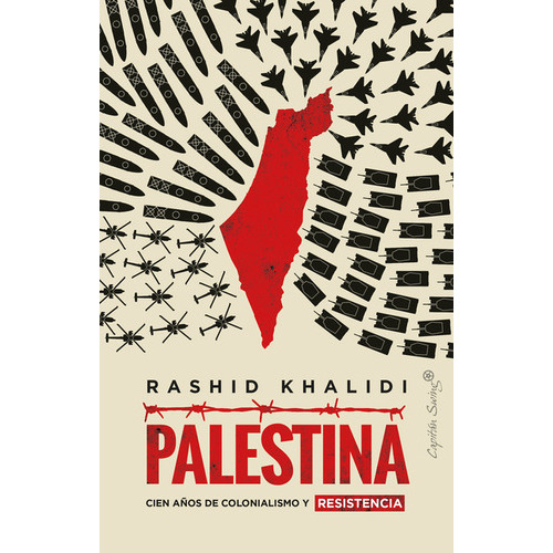Palestina Cien Años De Colonialismo Y Resistencia, De Khalidi, Rashid. Editorial Capitán Swing, Tapa Blanda, Edición 1 En Español, 2022