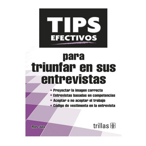 Tips Efectivos Para Triunfar En Sus Entrevistas, De Jay, Ros., Vol. 1. Editorial Trillas, Tapa Blanda En Español, 2014