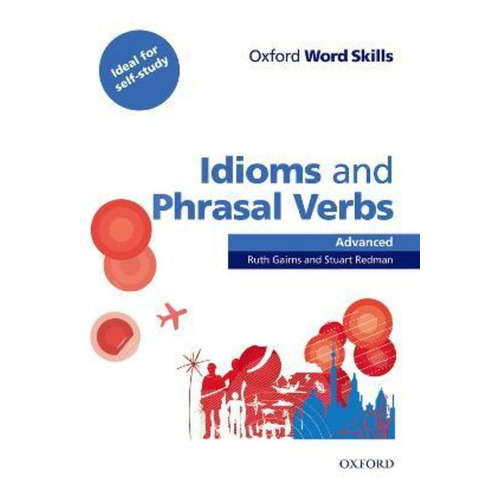 Oxford Word Skills: Advanced: Idioms & Phrasal Verbs Student Book With Key, De Ruth Gairns. Editorial Oxford University Press, Tapa Blanda En Inglés