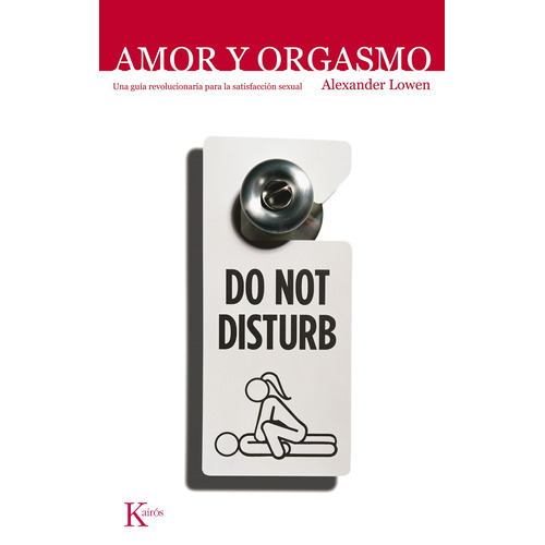 Amor y orgasmo: Una guía revolucionaria para la satisfacción sexual, de Lowen, Alexander. Editorial Kairos, tapa blanda en español, 2002
