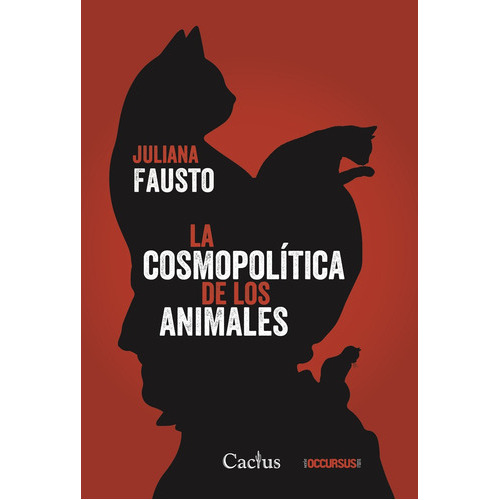 La Cosmopolitica De Los Animales, De Fausto, Juliana., Vol. Volumen Unico. Editorial Cactus, Tapa Blanda, Edición 1 En Español