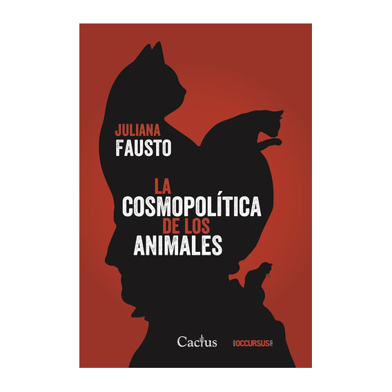La Cosmopolitica De Los Animales, De Fausto, Juliana., Vol. Volumen Unico. Editorial Cactus, Tapa Blanda, Edición 1 En Español