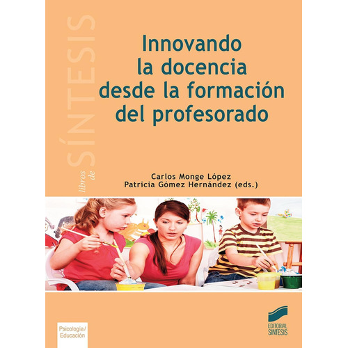 Innovando la docencia desde la formación del profesorado: 36 (Libros de Síntesis), de Monge López, Carlos. Editorial SINTESIS, tapa pasta blanda, edición 1 en español