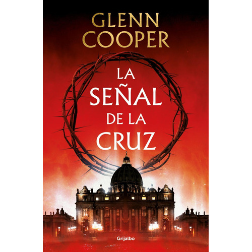 Libro: La Señal De La Cruz. Cooper, Glenn. Grijalbo S.a.