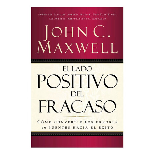 El Lado Positivo Del Fracaso, De John Maxwell. Editorial Grupo Nelson, Tapa Blanda En Español, 2008