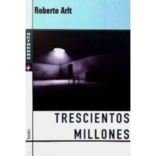 Trescientos millones, de Roberto Arlt. Editorial Octaedro, tapa blanda en español, 2003