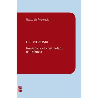 Imaginação E Criatividade Na Infância, De Vygotsky, Lev Semenovitch. Editora Wmf Martins Fontes Ltda, Capa Mole Em Português, 2014