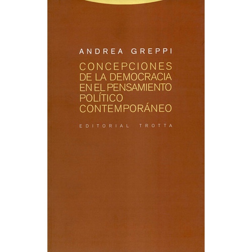 Concepciones De La Democracia En El Pensamiento Político Contemporáneo, De Andrea Greppi. Editorial Trotta, Tapa Blanda, Edición 1 En Español, 2006