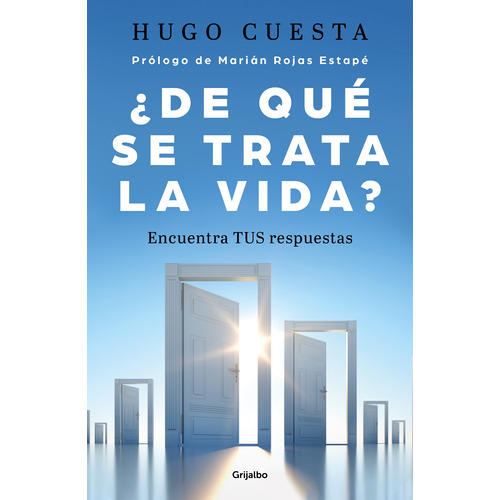 ¿De qué se trata la vida?: Encuentra TUS respuestas, de Cuesta, Hugo. Serie Autoayuda y Superación Editorial Grijalbo, tapa blanda en español, 2022