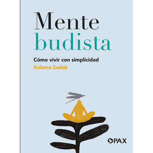 Mente budista: Cómo vivir con simplicidad, de Kalama Sadak. Editorial Pax, tapa pasta blanda, primera edición en español, 2022