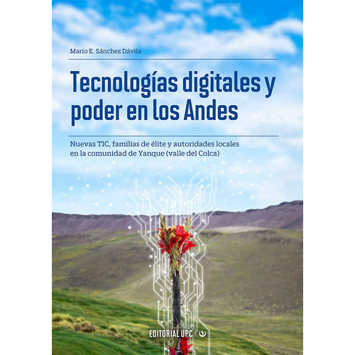 Tecnologías digitales y poder en los Andes, de Mario E. Sánchez Dávila. Editorial UPC, tapa blanda en español, 2020