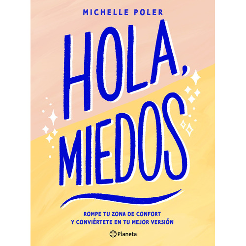 Hola, miedos, de Poler, Michelle. Serie Autoayuda Editorial Planeta México, tapa blanda en español, 2022