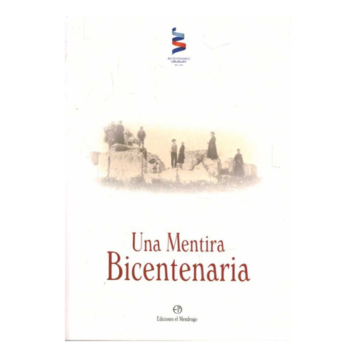 MENTIRA BICENTENARIA, UNA - JAVIER RICCA, de JAVIER RICCA. Editorial Ediciones El Mendrugo en español
