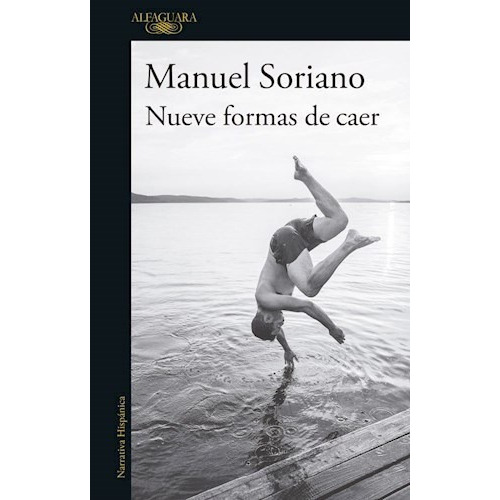 Libro Nueve Formas De Caer De Manuel Soriano, De Manuel Soriano. Editorial Alfaguara, Tapa Blanda En Español