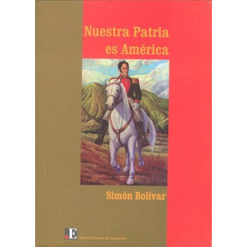 Nuestra Patria Es América - Simón Bolívar