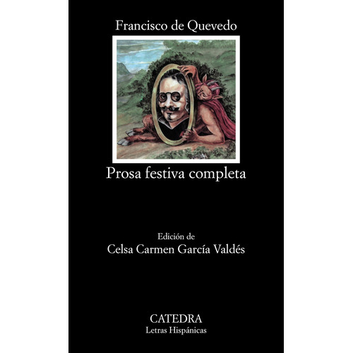 Prosa festiva completa, de Quevedo, Francisco de. Serie Letras Hispánicas Editorial Cátedra, tapa blanda en español, 2007