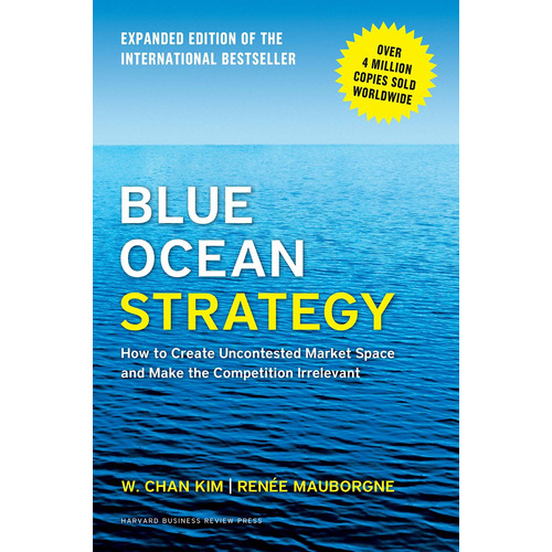 Blue Ocean Strategy, Expanded Edition: How To Create