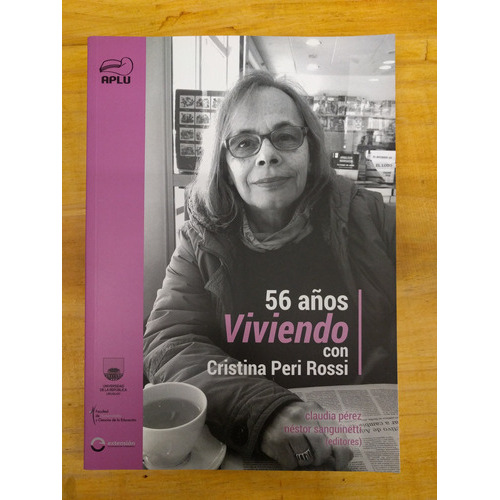 56 AÑOS VIVIENDO CON CRISTINA PERI ROSSI, de Claudia Pérez / Néstor Sanguinetti (eds.). Editorial EDITORIAL, tapa blanda en español