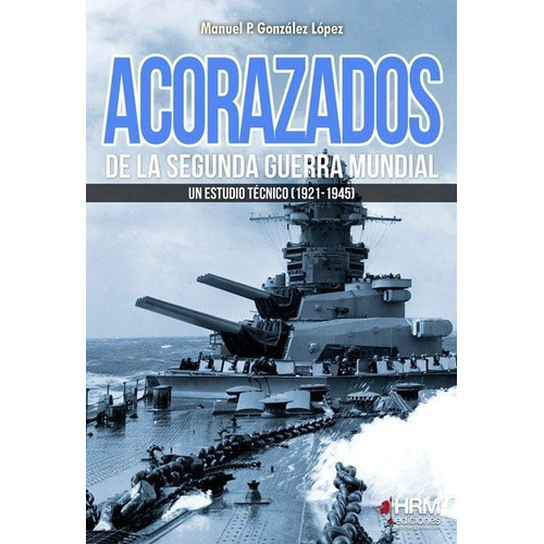 Acorazados De La Segunda Guerra Mundial - Gonzalez Lopez