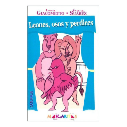 Leones  Osos Y Perdices, De Leonel Giacometto. Editorial Colihue, Tapa Blanda En Español