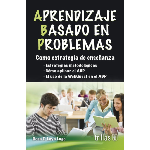Aprendizaje Basado En Problemas Como Estrategia De Enseñanza, De Loya Lugo, Rosa E.., Vol. 1. Editorial Trillas, Tapa Blanda, Edición 1a En Español, 2013