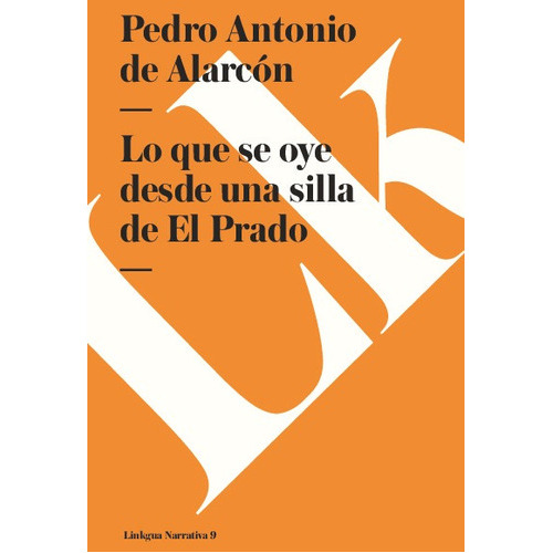 Lo Que Se Oye Desde Una Silla De El Prado, De Pedro Antonio De Alarcón. Editorial Linkgua Red Ediciones En Español