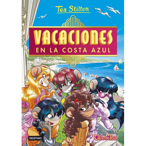 Stilton: El Club De Tea 44: Vacaciones En La Costa Azul, De Tea Stilton. Editorial Destino Infantil & Juvenil En Español