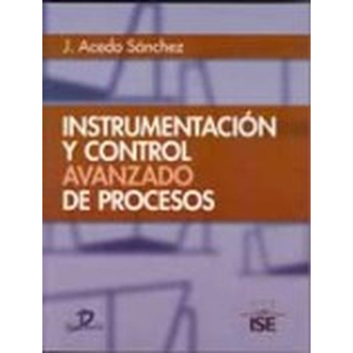 Instrumentación Y Control Avanzado De Procesos: No Aplica, De Acedo Sánchez, José. Serie 1, Vol. 1. Editorial Diaz De Santos, Tapa Pasta Blanda, Edición 1 En Español, 2006