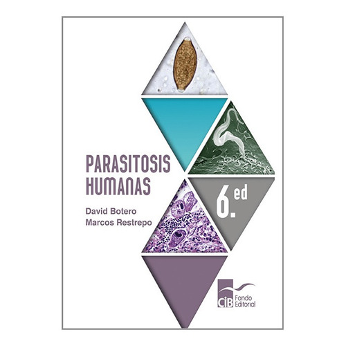 Parasitosis Humanas (6ta. Edición), de David Botero, Marcos Restrepo. 9585548503, vol. 1. Editorial Editorial CIB, tapa blanda, edición 2019 en español, 2019