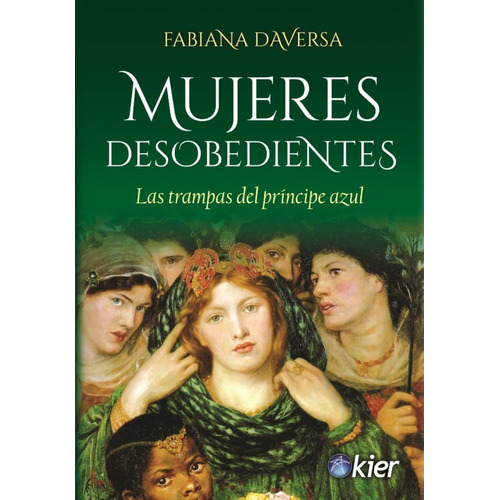 Mujeres Desobedientes: Las trampas del principe azul, de Daversa, Fabiana. Editorial Kier, tapa pasta blanda, edición 1 en español