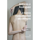 La Nueva Masculinidad De Siempre - Rodríguez, Antonio J